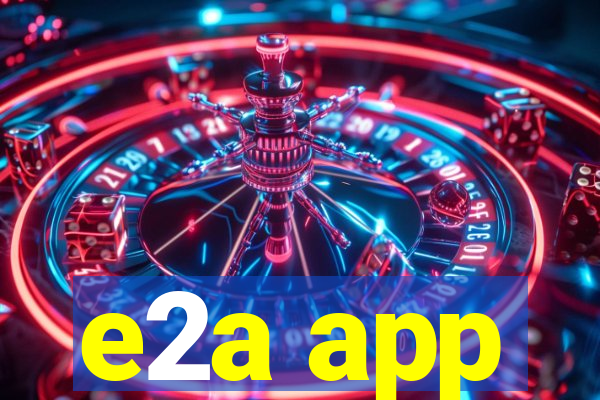 e2a app